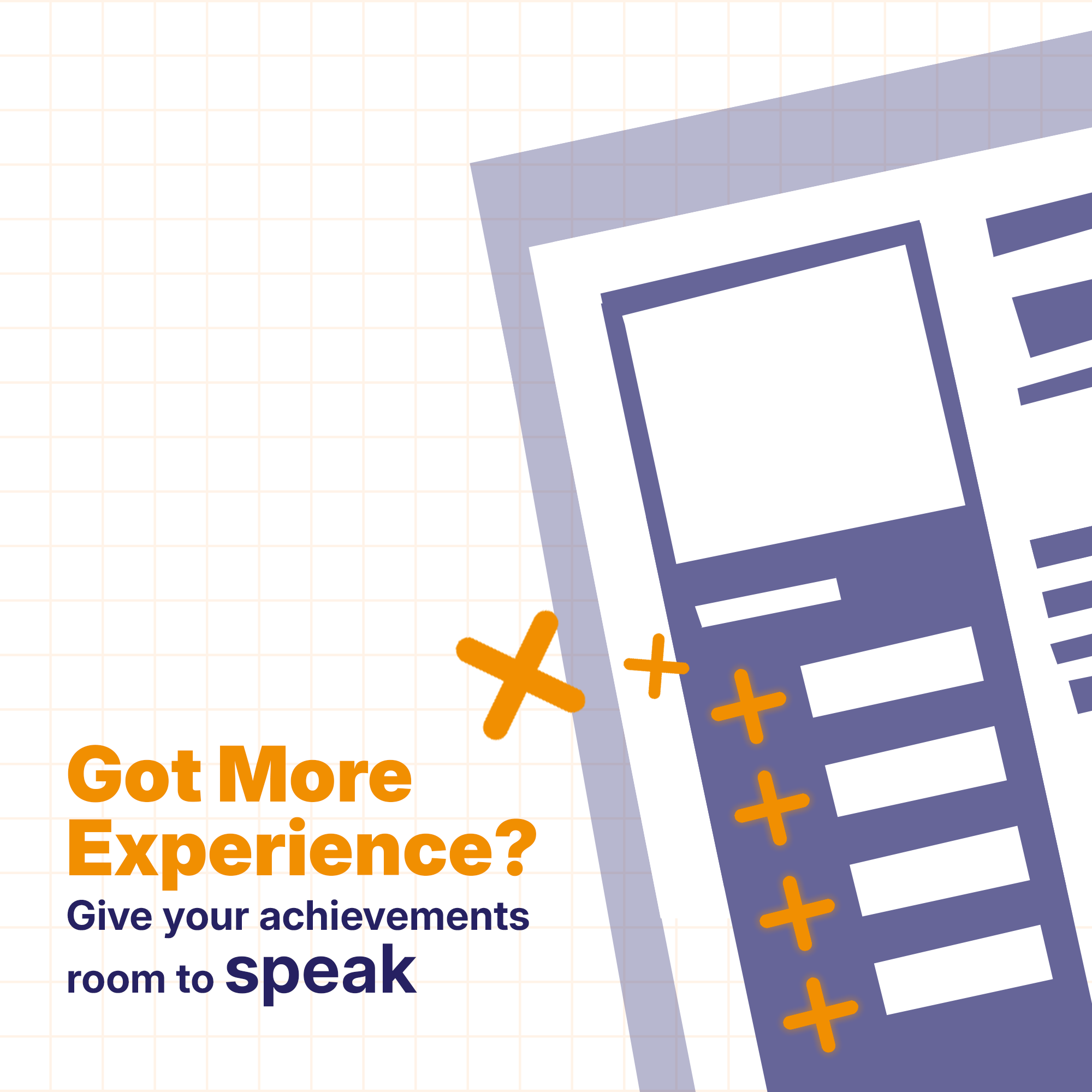 Got More Experience? Give your achievements room to speak.